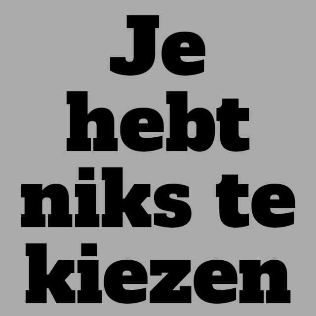 Je hebt niks te kiezen